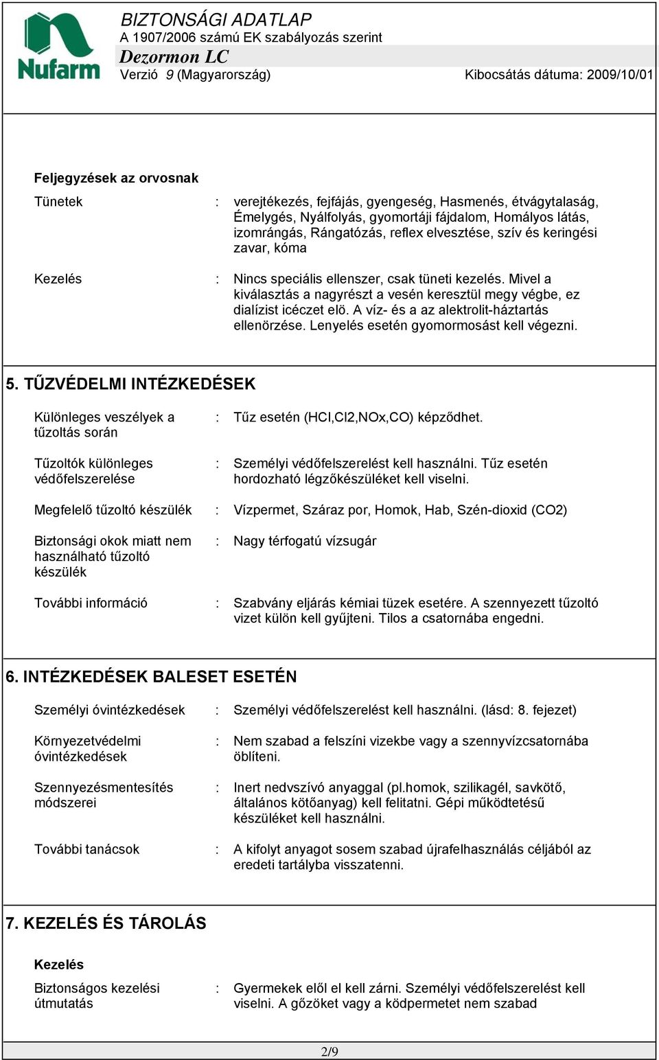 A víz- és a az alektrolit-háztartás ellenörzése. Lenyelés esetén gyomormosást kell végezni. 5.