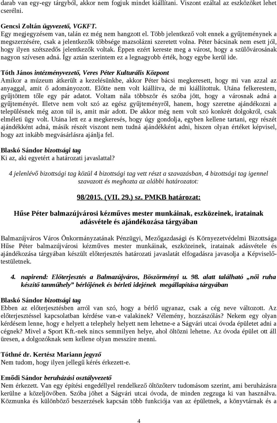 Éppen ezért kereste meg a várost, hogy a szülővárosának nagyon szívesen adná. Így aztán szerintem ez a legnagyobb érték, hogy egybe kerül ide.