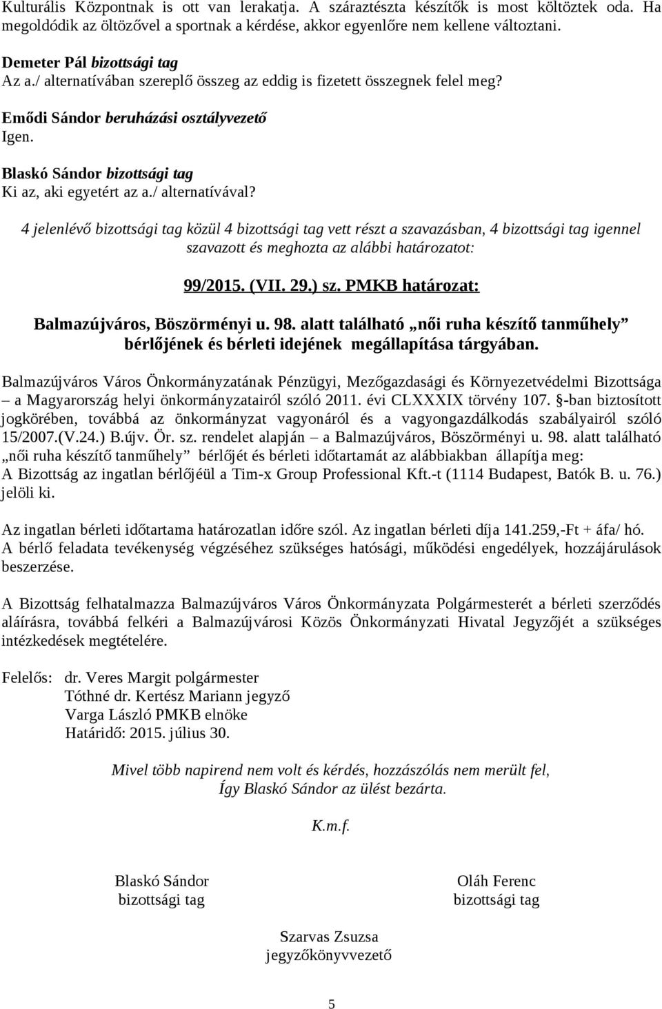 PMKB határozat: Balmazújváros, Böszörményi u. 98. alatt található női ruha készítő tanműhely bérlőjének és bérleti idejének megállapítása tárgyában. a Magyarország helyi önkormányzatairól szóló 2011.