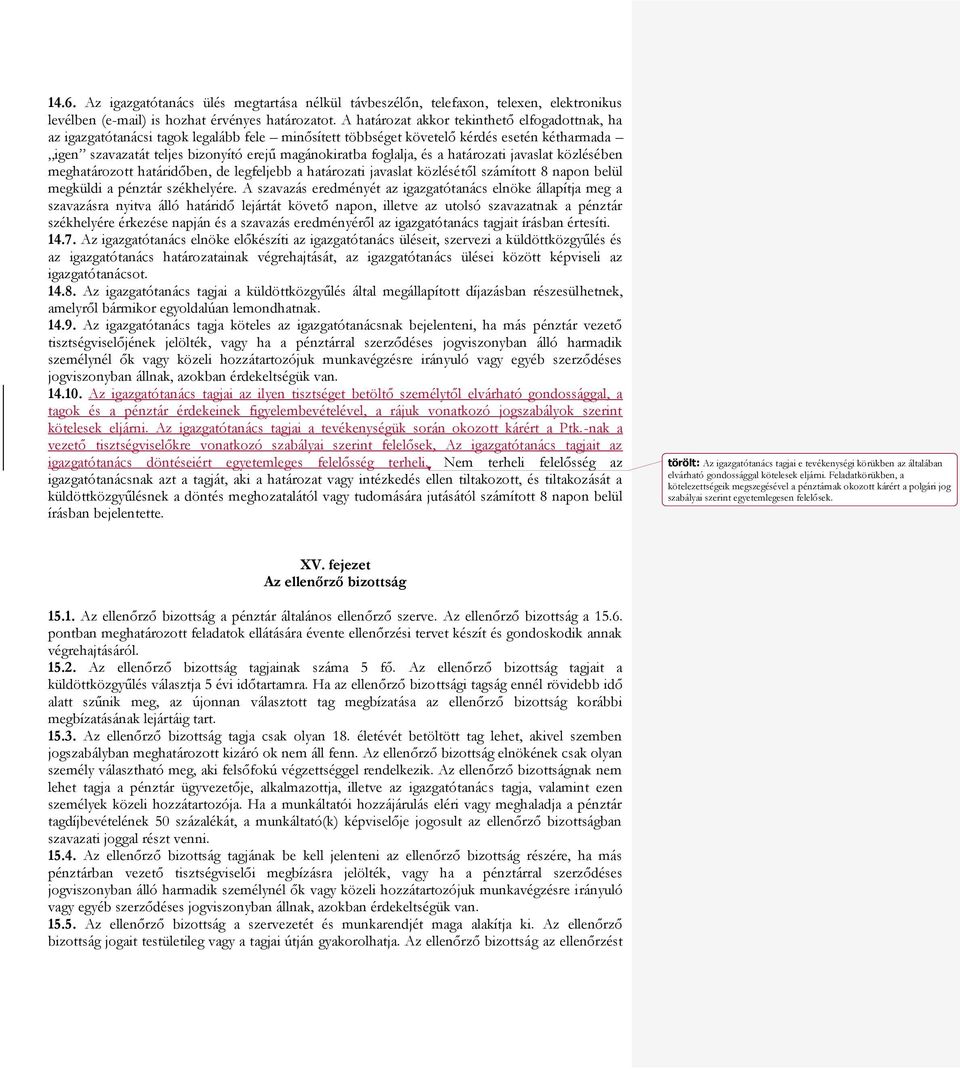 foglalja, és a határozati javaslat közlésében meghatározott határidőben, de legfeljebb a határozati javaslat közlésétől számított 8 napon belül megküldi a pénztár székhelyére.