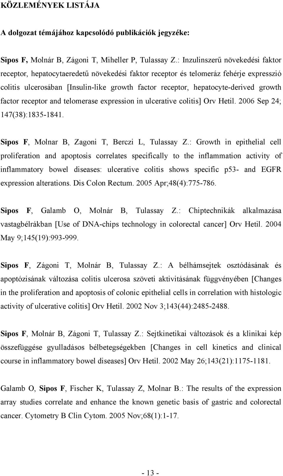 growth factor receptor and telomerase expression in ulcerative colitis] Orv Hetil. 2006 Sep 24; 147(38):1835-1841. Sipos F, Molnar B, Zagoni T, Berczi L, Tulassay Z.