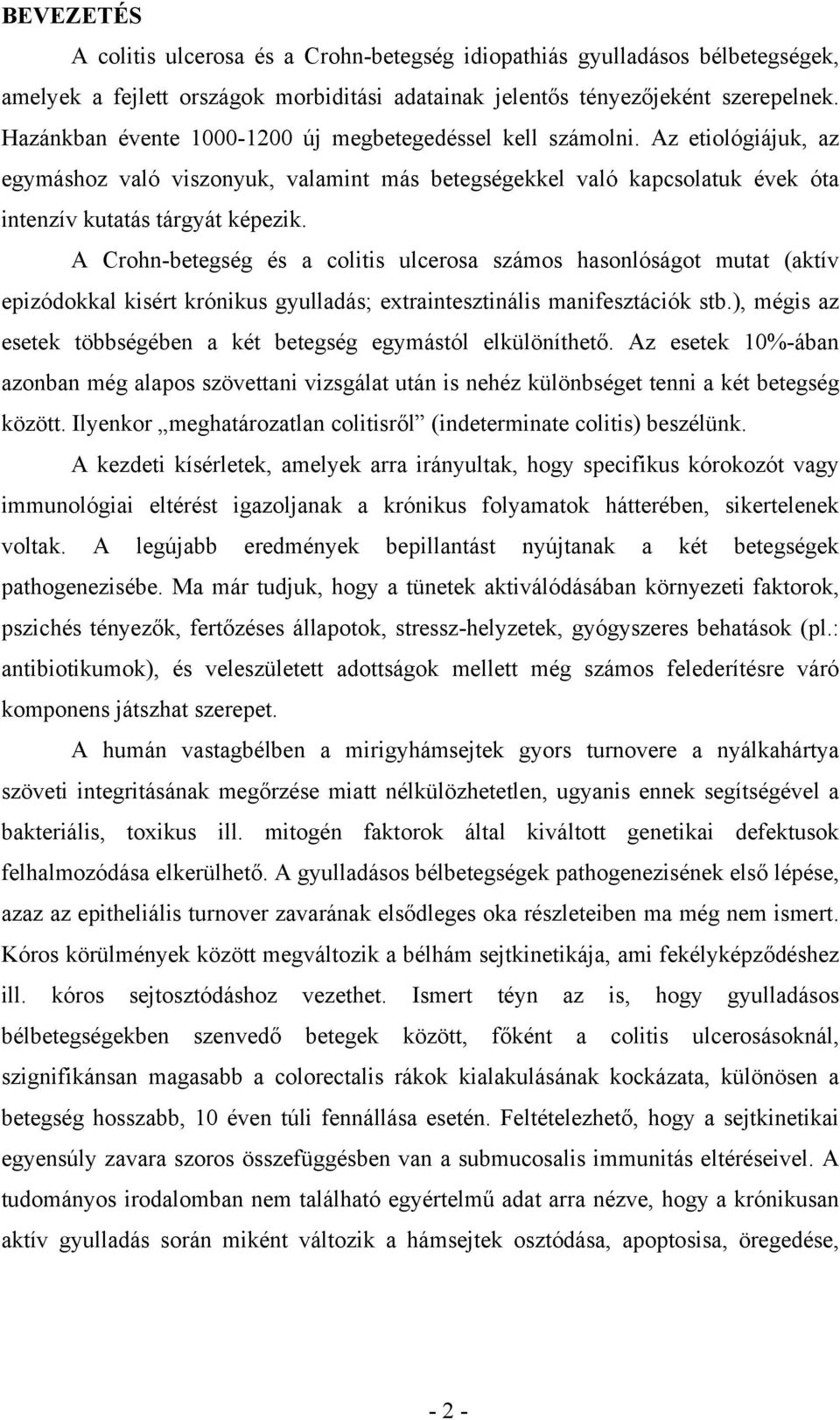 A Crohn-betegség és a colitis ulcerosa számos hasonlóságot mutat (aktív epizódokkal kisért krónikus gyulladás; extraintesztinális manifesztációk stb.