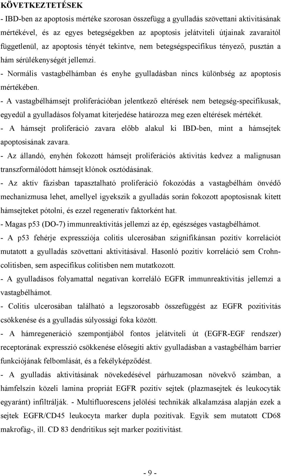 - A vastagbélhámsejt proliferációban jelentkező eltérések nem betegség-specifikusak, egyedül a gyulladásos folyamat kiterjedése határozza meg ezen eltérések mértékét.