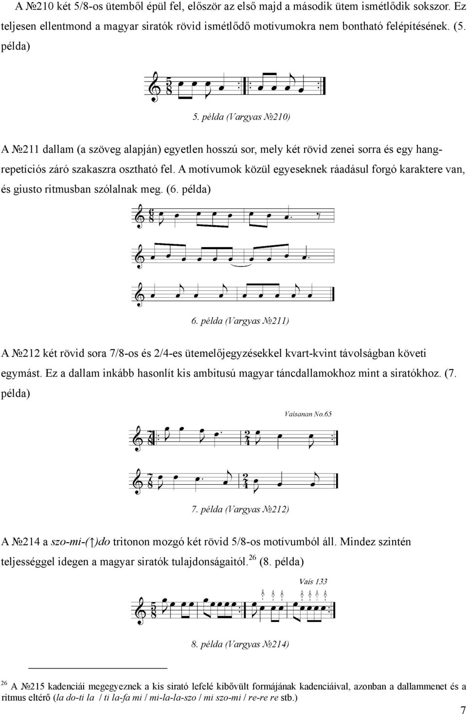 A motívumok közül egyeseknek ráadásul forgó karaktere van, és giusto ritmusban szólalnak meg. (6. példa) 6.