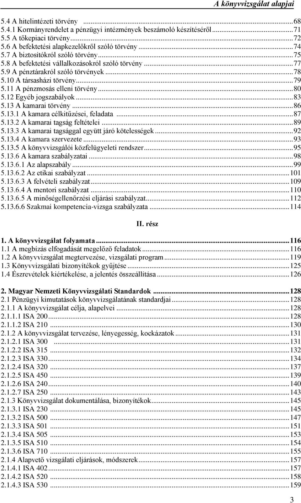 .. 80 5.12 Egyéb jogszabályok... 83 5.13 A kamarai törvény... 86 5.13.1 A kamara célkitűzései, feladata... 87 5.13.2 A kamarai tagság feltételei... 89 5.13.3 A kamarai tagsággal együtt járó kötelességek.