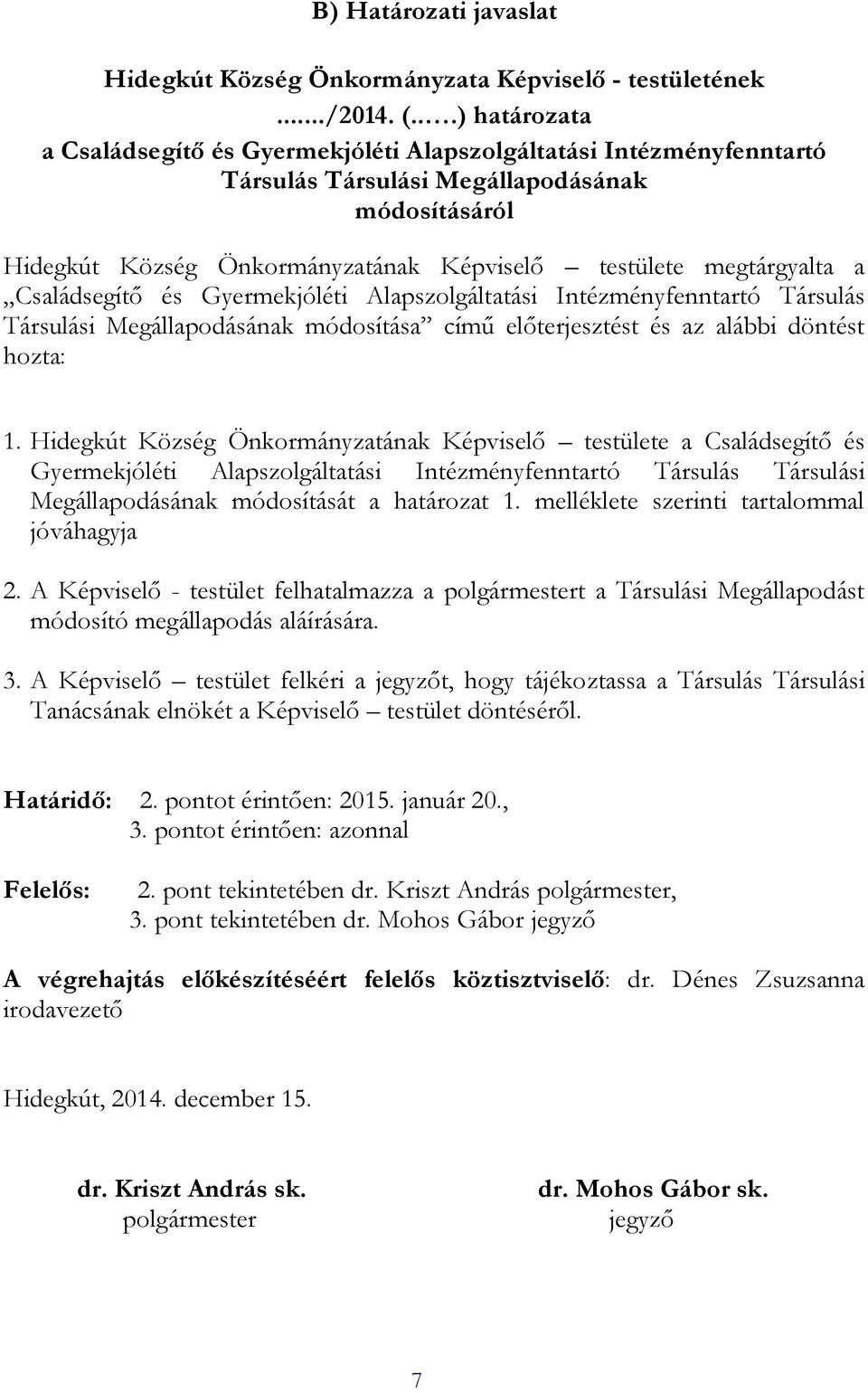 a Családsegítő és Gyermekjóléti Alapszolgáltatási Intézményfenntartó Társulás Társulási Megállapodásának módosítása című előterjesztést és az alábbi döntést hozta: 1.