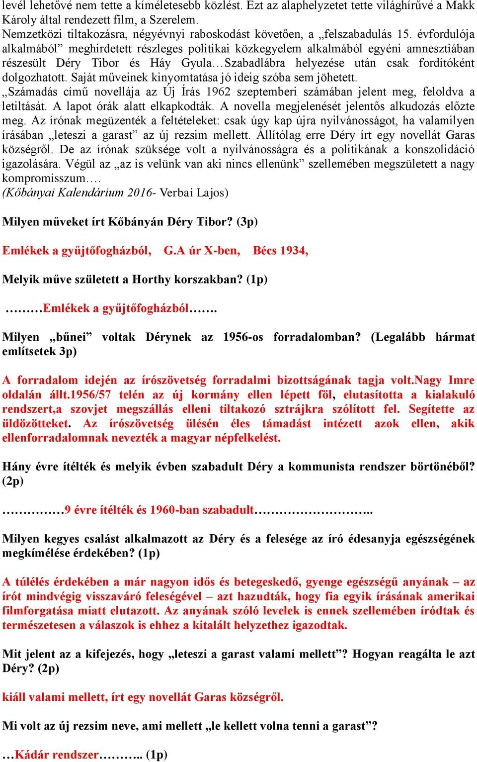 évfordulója alkalmából meghirdetett részleges politikai közkegyelem alkalmából egyéni amnesztiában részesült Déry Tibor és Háy Gyula Szabadlábra helyezése után csak fordítóként dolgozhatott.