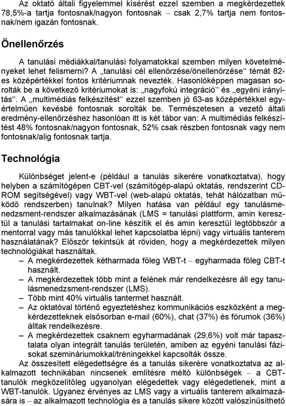 A tanulási cél ellenőrzése/önellenőrzése témát 82- es középértékkel fontos kritériumnak nevezték.