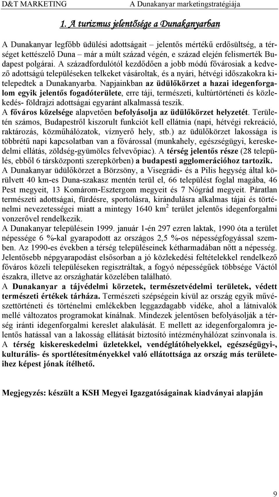 Napjainkban az üdülőkörzet a hazai idegenforgalom egyik jelentős fogadóterülete, erre táji, természeti, kultúrtörténeti és közlekedés- földrajzi adottságai egyaránt alkalmassá teszik.