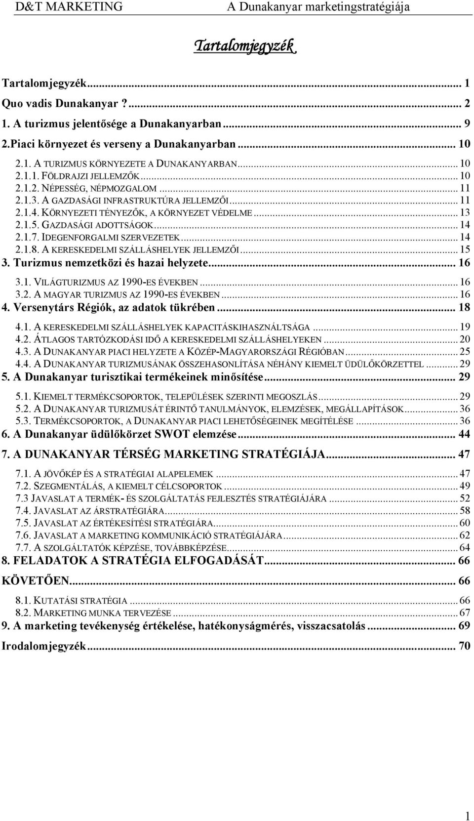 GAZDASÁGI ADOTTSÁGOK... 14 2.1.7. IDEGENFORGALMI SZERVEZETEK... 14 2.1.8. A KERESKEDELMI SZÁLLÁSHELYEK JELLEMZŐI... 15 3. Turizmus nemzetközi és hazai helyzete... 16 3.1. VILÁGTURIZMUS AZ 1990-ES ÉVEKBEN.