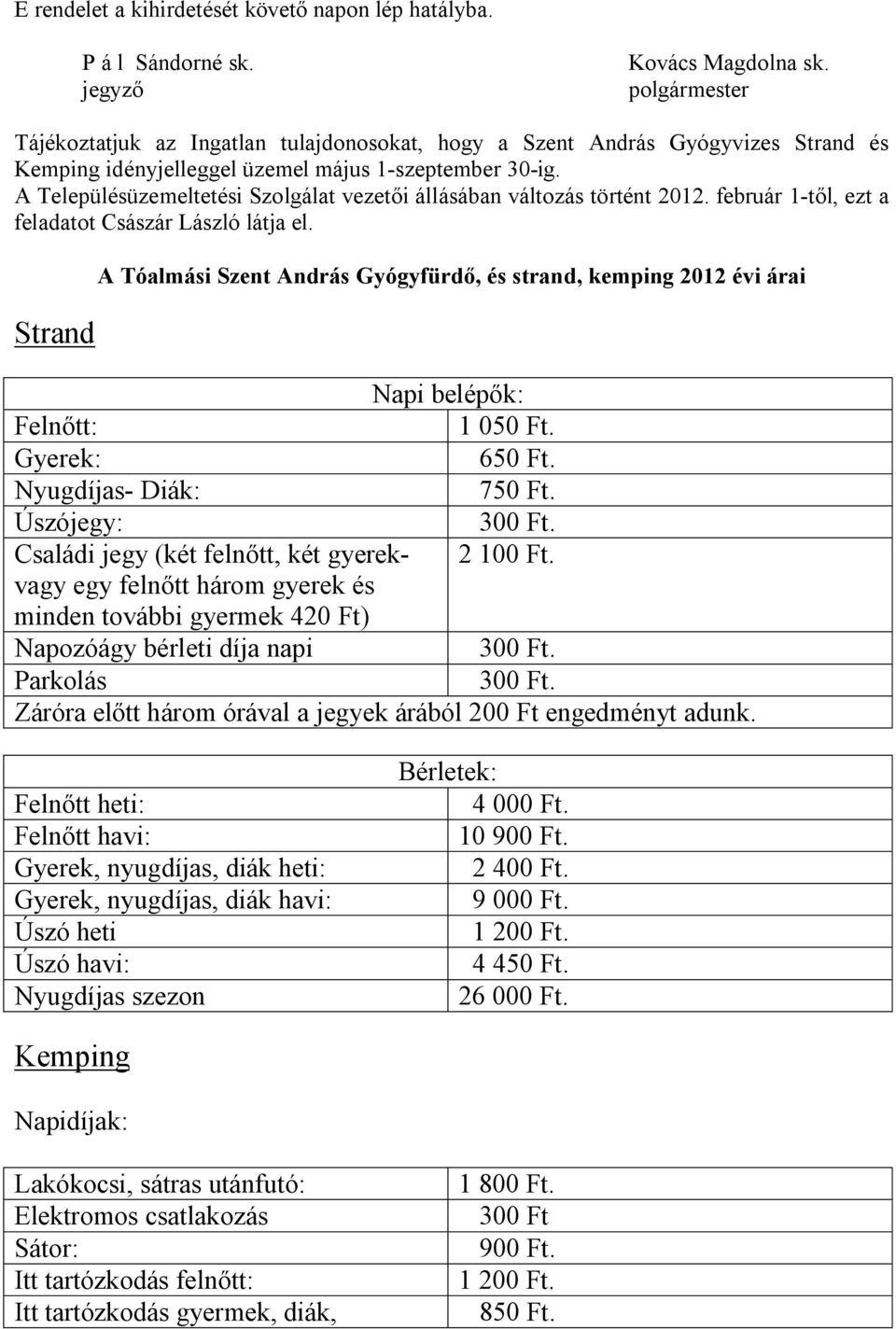 A Településüzemeltetési Szolgálat vezetői állásában változás történt 2012. február 1-től, ezt a feladatot Császár László látja el.