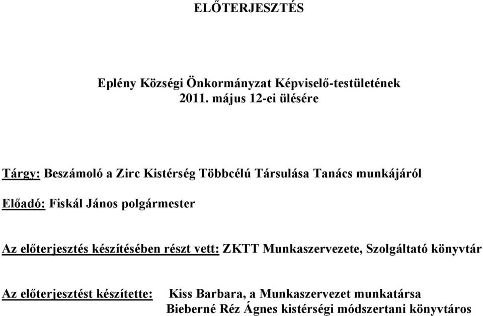 Fiskál János polgármester Az előterjesztés készítésében részt vett: ZKTT Munkaszervezete, Szolgáltató