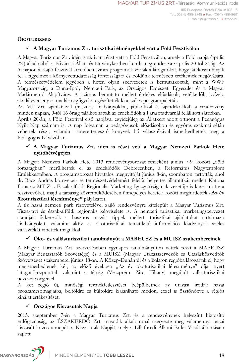 Az öt napon át zajló fesztivál keretében színes programok várták a látogatókat, hogy játékosan hívják fel a figyelmet a környezettudatosság fontosságára és Földünk természeti értékeinek megóvására.