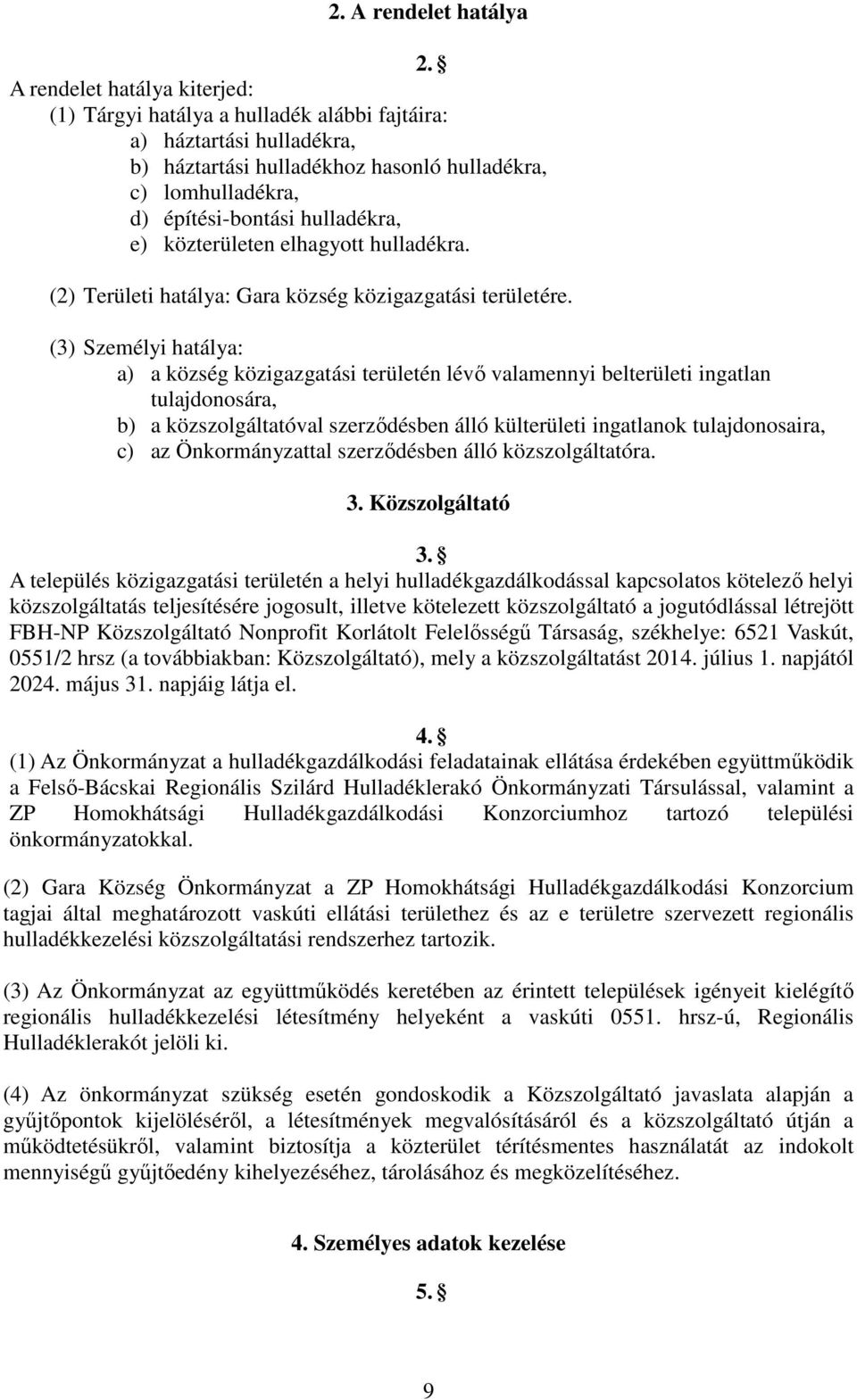 közterületen elhagyott hulladékra. (2) Területi hatálya: Gara község közigazgatási területére.