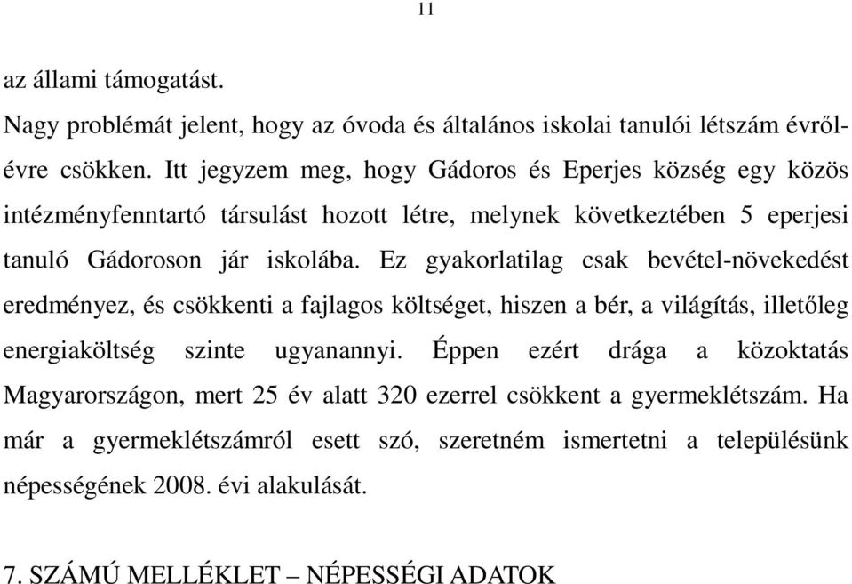 Ez gyakorlatilag csak bevétel-növekedést eredményez, és csökkenti a fajlagos költséget, hiszen a bér, a világítás, illetıleg energiaköltség szinte ugyanannyi.