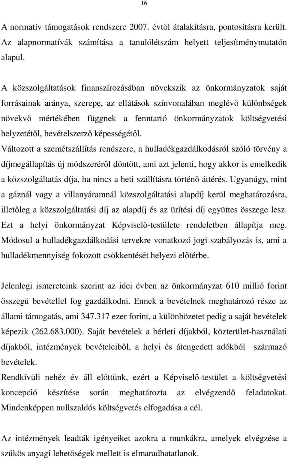 önkormányzatok költségvetési helyzetétıl, bevételszerzı képességétıl.