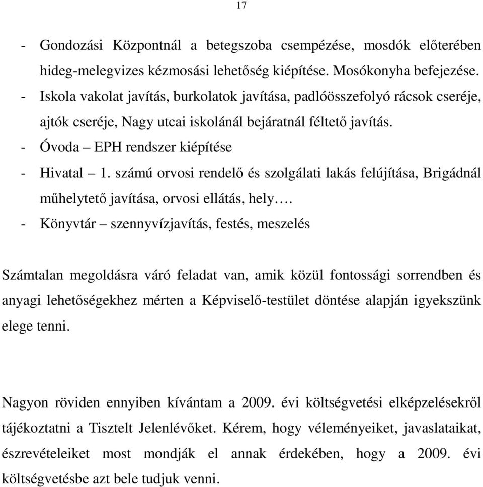 számú orvosi rendelı és szolgálati lakás felújítása, Brigádnál mőhelytetı javítása, orvosi ellátás, hely.