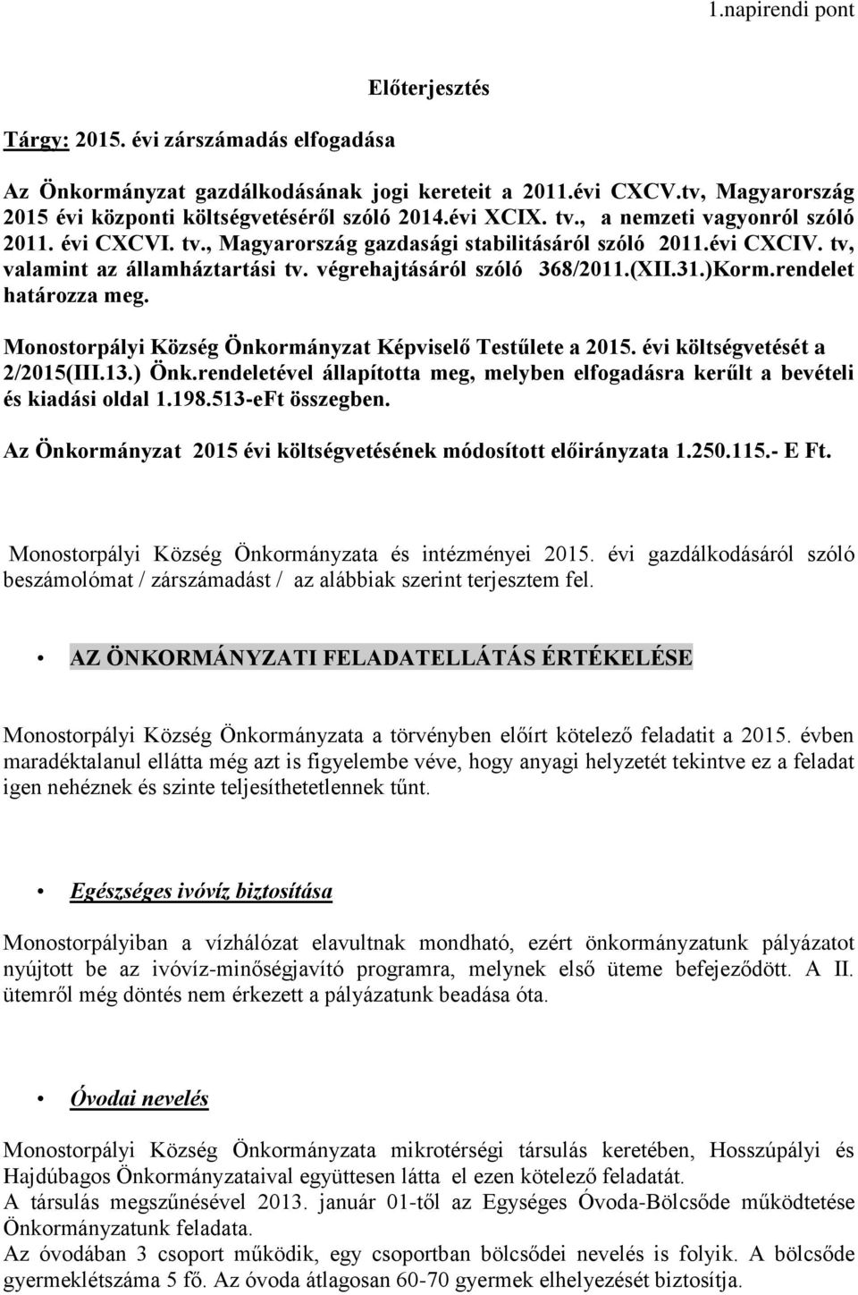 )Korm.rendelet határozza meg. Monostorpályi Község Önkormányzat Képviselő Testűlete a 2015. évi költségvetését a 2/2015(III.13.) Önk.