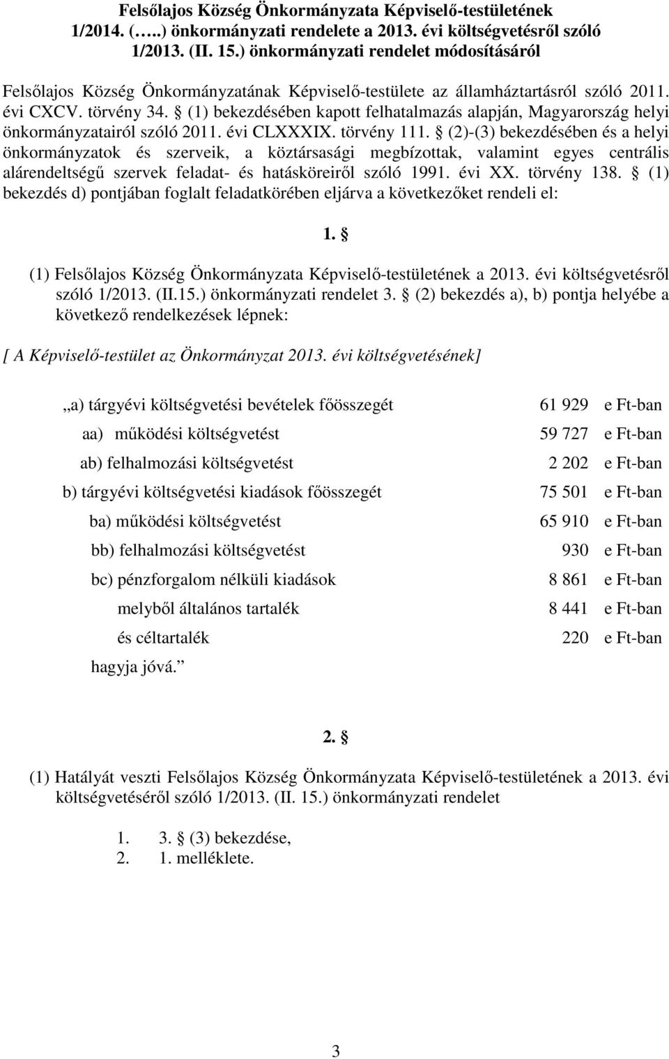 (1) bekezdésében kapott felhatalmazás alapján, Magyarország helyi önkormányzatairól szóló 2011. évi CLXXXIX. törvény 111.