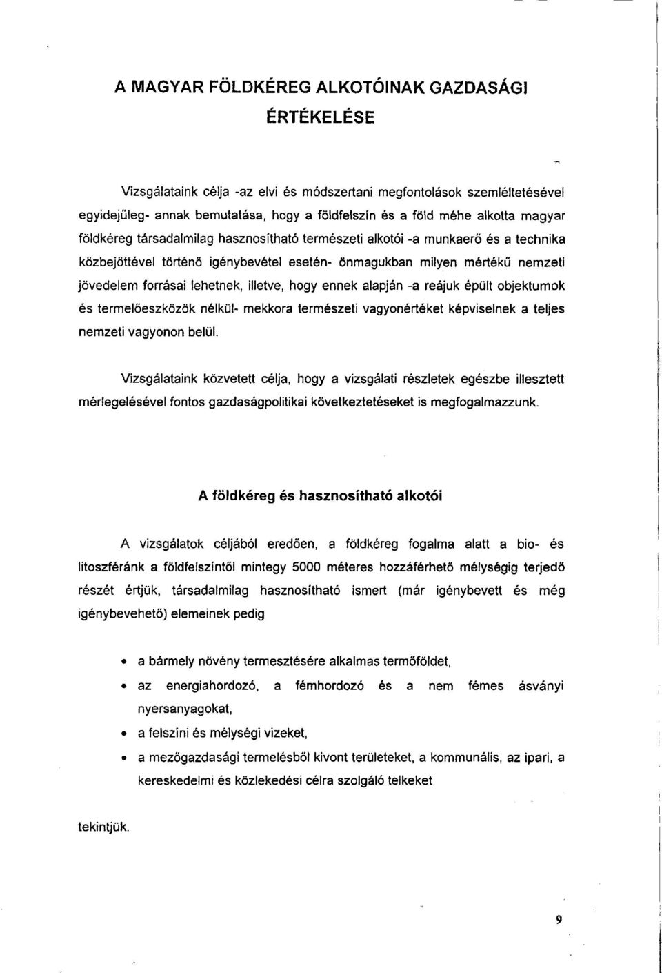 illetve, hogy ennek alapján -a reájuk épült objektumok és termelőeszközök nélkül- mekkora természeti vagyonértéket képviselnek a teljes nemzeti vagyonon belül.