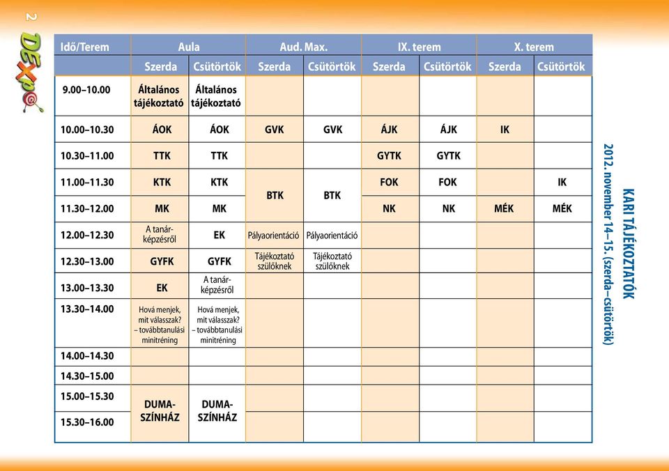 00 GYFK GYFK 13.00 13.30 EK 13.30 14.00 Hová menjek, Hová menjek, mit válasszak? mit válasszak? továbbtanulási továbbtanulási minitréning minitréning 14.00 14.30 14.30 15.00 15.