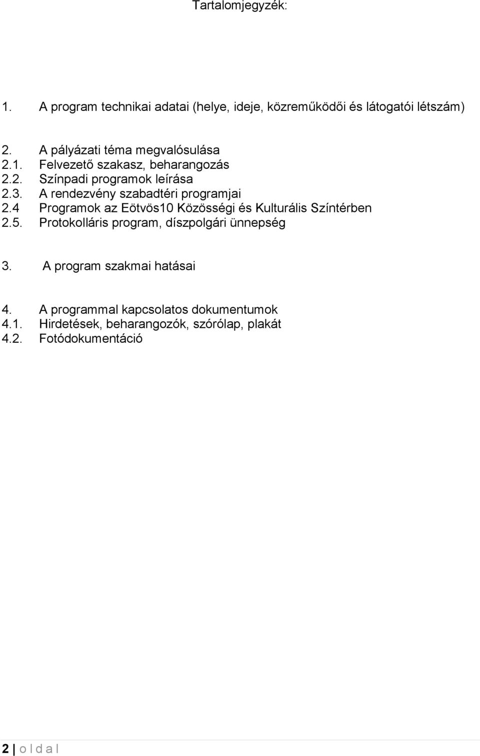 A rendezvény szabadtéri programjai 2.4 Programok az Eötvös10 Közösségi és Kulturális Színtérben 2.5.