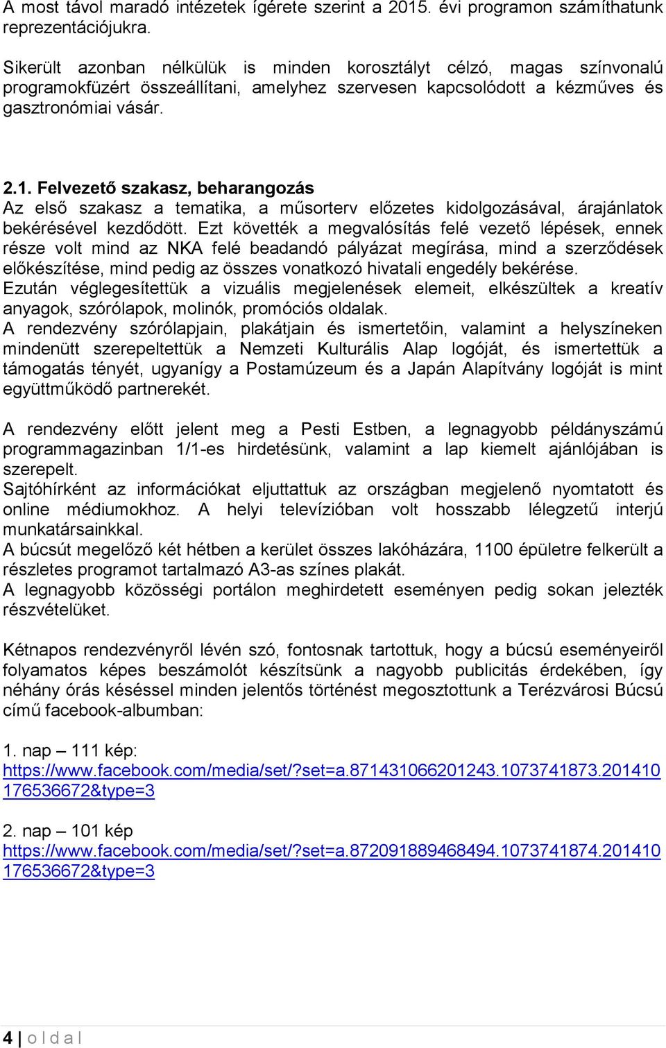 Felvezető szakasz, beharangozás Az első szakasz a tematika, a műsorterv előzetes kidolgozásával, árajánlatok bekérésével kezdődött.