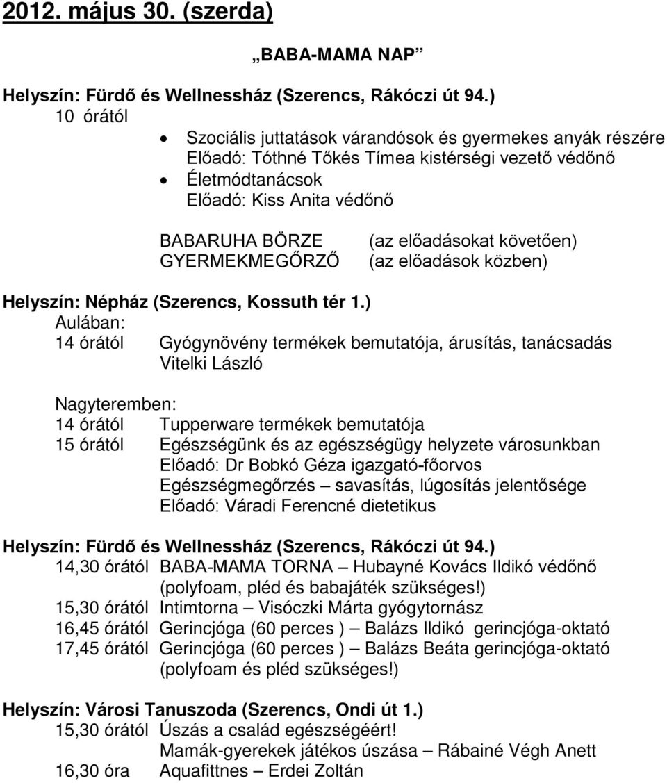 előadásokat követően) (az előadások közben) Helyszín: Népház (Szerencs, Kossuth tér 1.