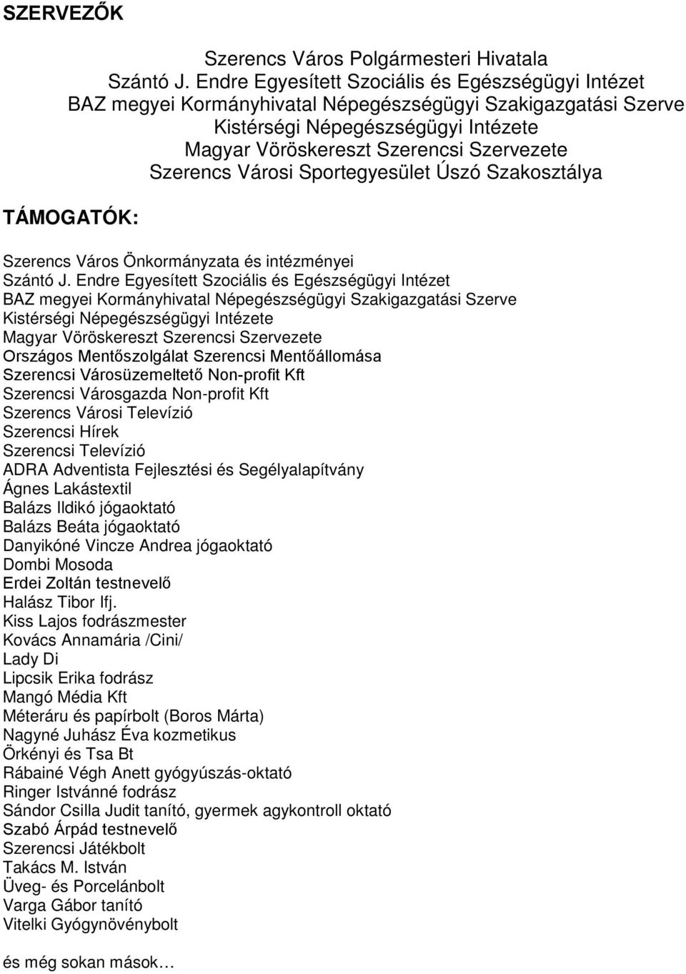 Szerencs Városi Sportegyesület Úszó Szakosztálya TÁMOGATÓK: Szerencs Város Önkormányzata és intézményei Szántó J.