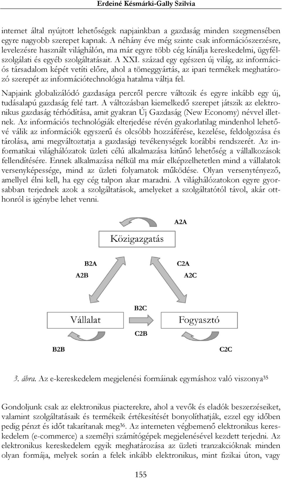 század egy egészen új világ, az információs társadalom képét vetíti előre, ahol a tömeggyártás, az ipari termékek meghatározó szerepét az információtechnológia hatalma váltja fel.