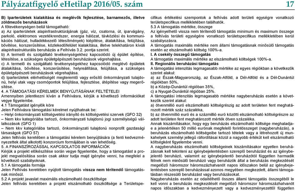 csatorna, út, iparvágány, parkoló, elektromos vezetékrendszer, energia hálózat, távközlési és kommunikációs hálózat, hulladékkezelő létesítmények) kiépítése, átalakítása, felújítása, bővítése,