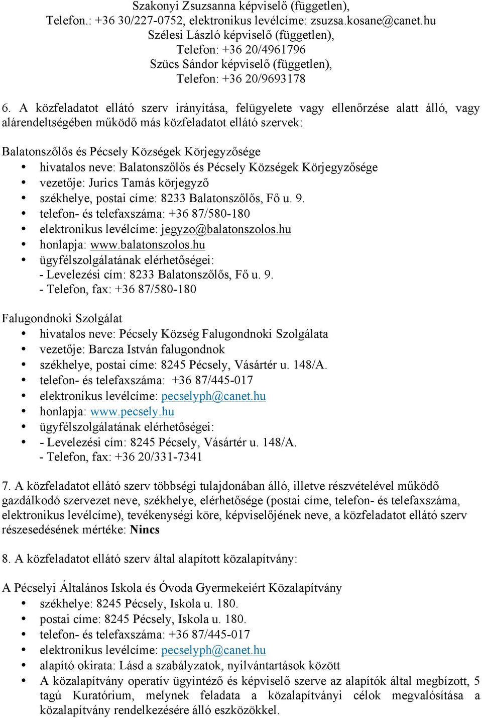 A közfeladatot ellátó szerv irányítása, felügyelete vagy ellenőrzése alatt álló, vagy alárendeltségében működő más közfeladatot ellátó szervek: Balatonszőlős és Pécsely Községek Körjegyzősége