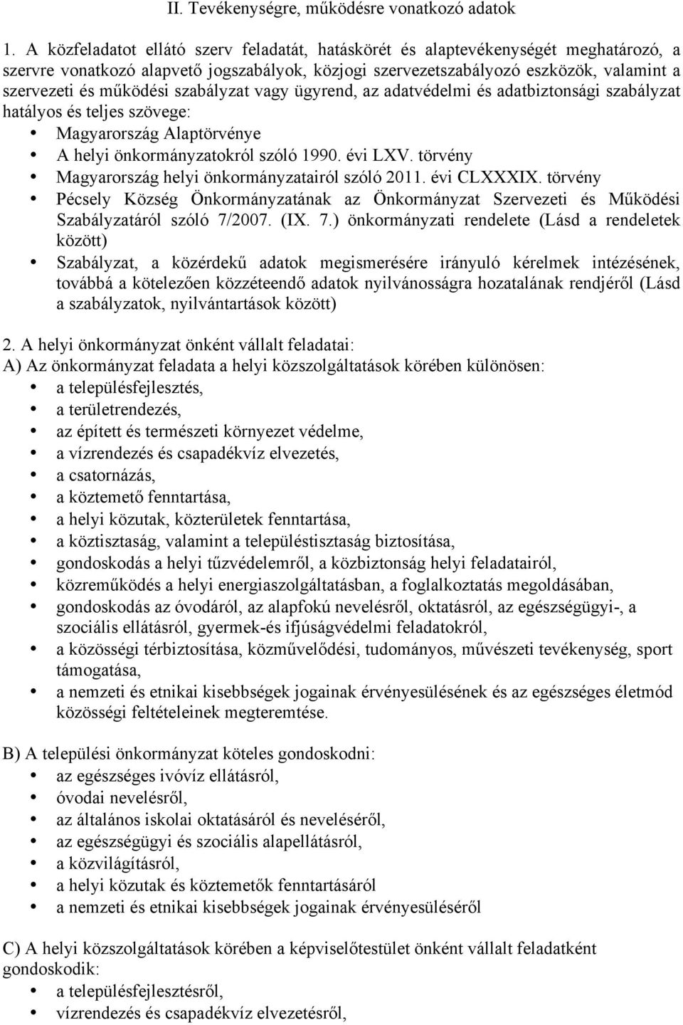 szabályzat vagy ügyrend, az adatvédelmi és adatbiztonsági szabályzat hatályos és teljes szövege: Magyarország Alaptörvénye A helyi önkormányzatokról szóló 1990. évi LXV.