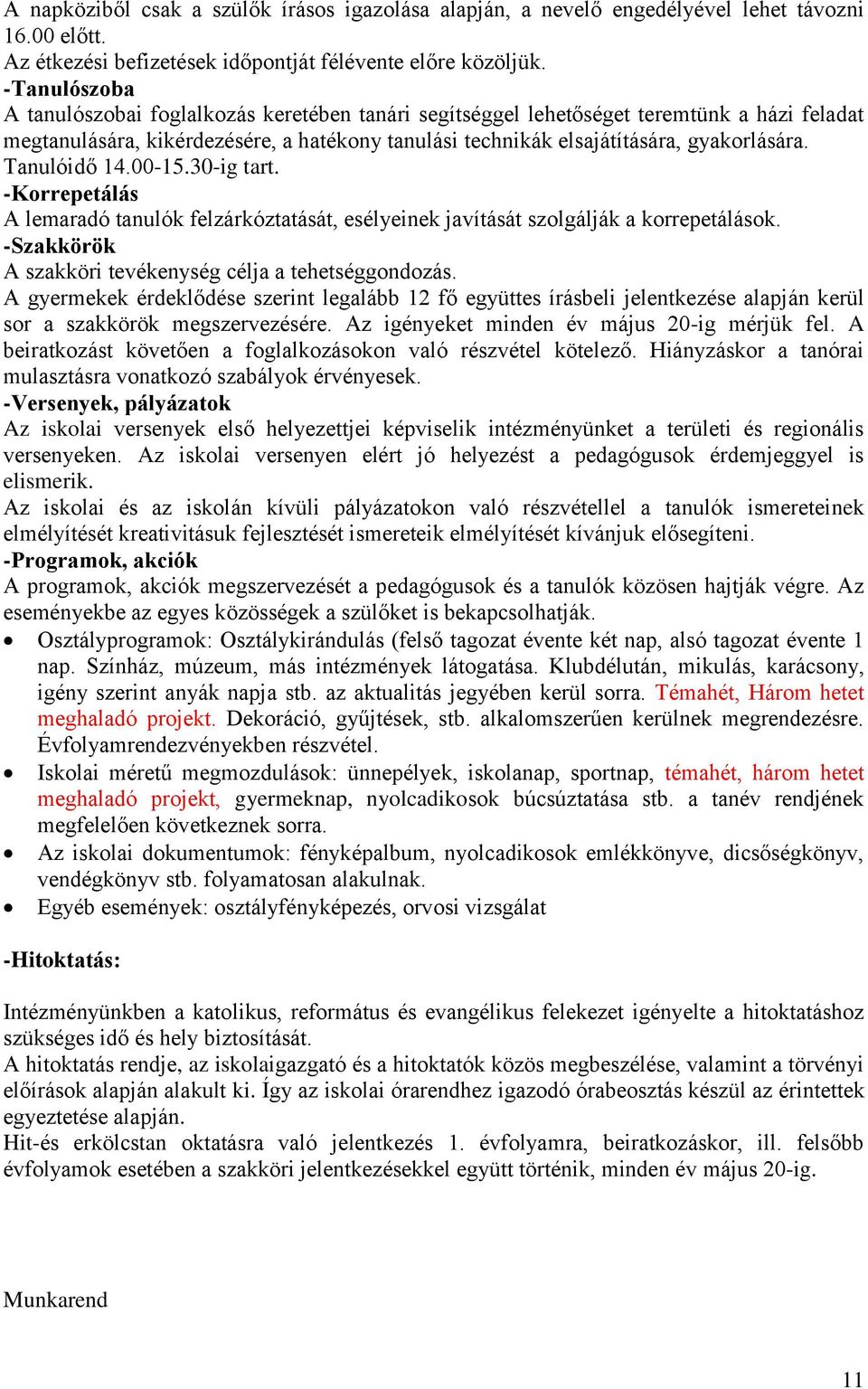 Tanulóidő 14.00-15.30-ig tart. -Korrepetálás A lemaradó tanulók felzárkóztatását, esélyeinek javítását szolgálják a korrepetálások. -Szakkörök A szakköri tevékenység célja a tehetséggondozás.