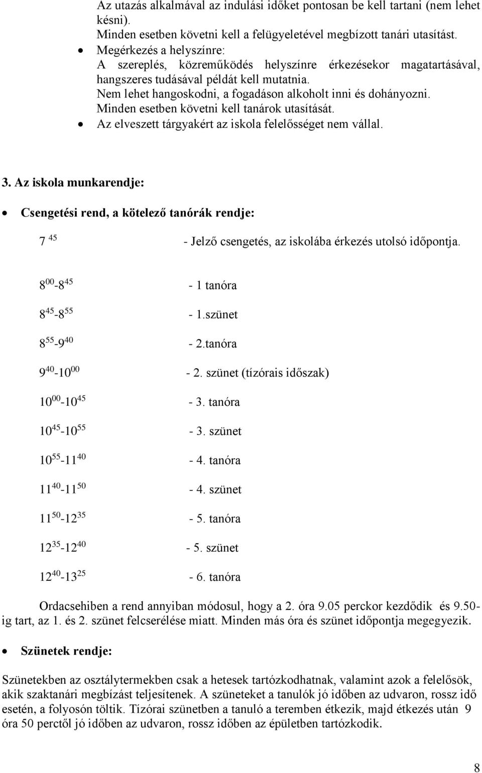 Minden esetben követni kell tanárok utasítását. Az elveszett tárgyakért az iskola felelősséget nem vállal. 3.