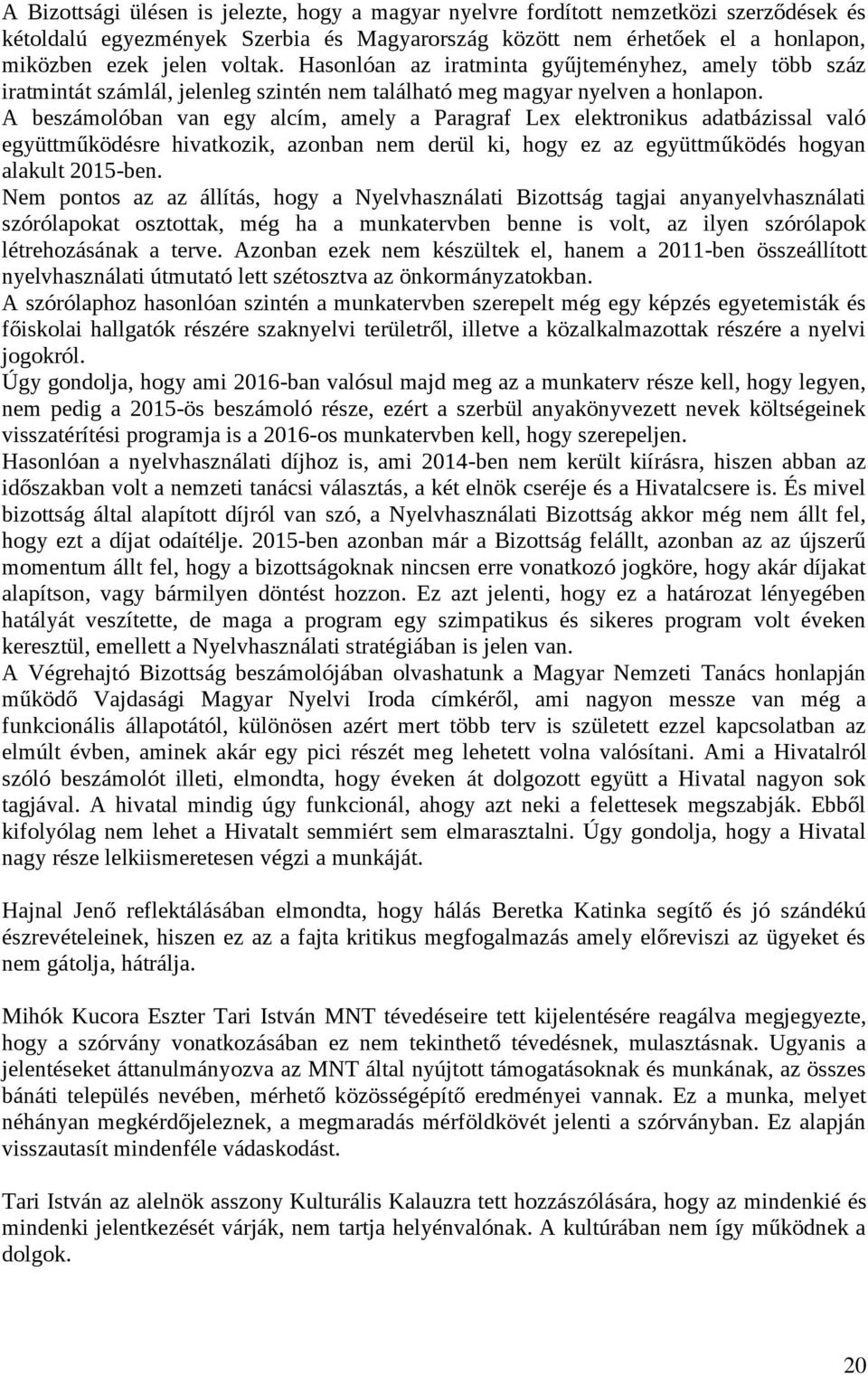 A beszámolóban van egy alcím, amely a Paragraf Lex elektronikus adatbázissal való együttműködésre hivatkozik, azonban nem derül ki, hogy ez az együttműködés hogyan alakult 2015-ben.