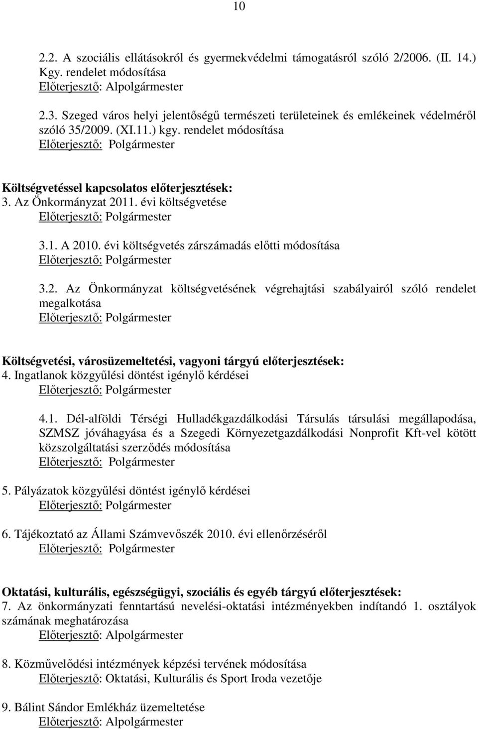 rendelet módosítása Elıterjesztı: Polgármester Költségvetéssel kapcsolatos elıterjesztések: 3. Az Önkormányzat 2011. évi költségvetése Elıterjesztı: Polgármester 3.1. A 2010.