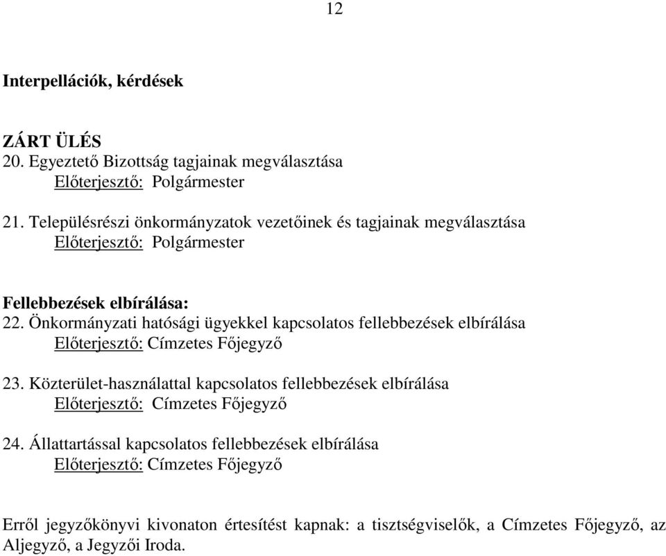 Önkormányzati hatósági ügyekkel kapcsolatos fellebbezések elbírálása Elıterjesztı: Címzetes Fıjegyzı 23.