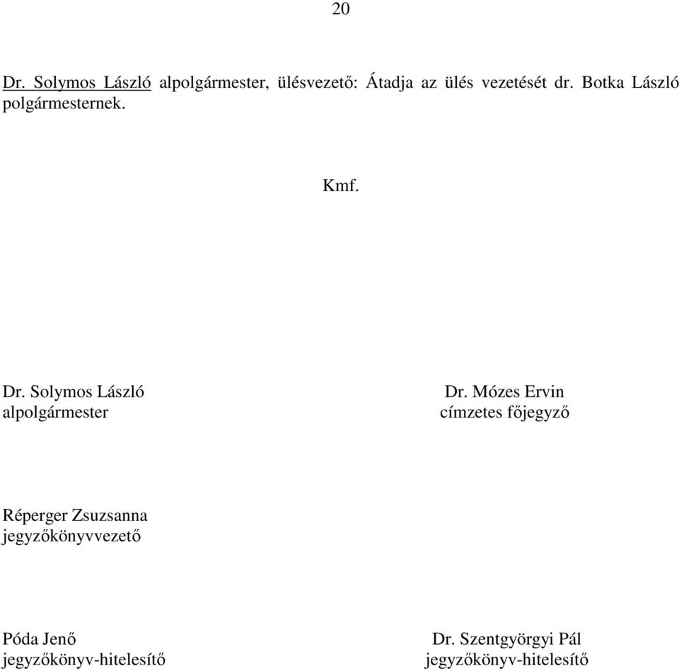 Botka László polgármesternek. Kmf. Dr. Solymos László alpolgármester Dr.