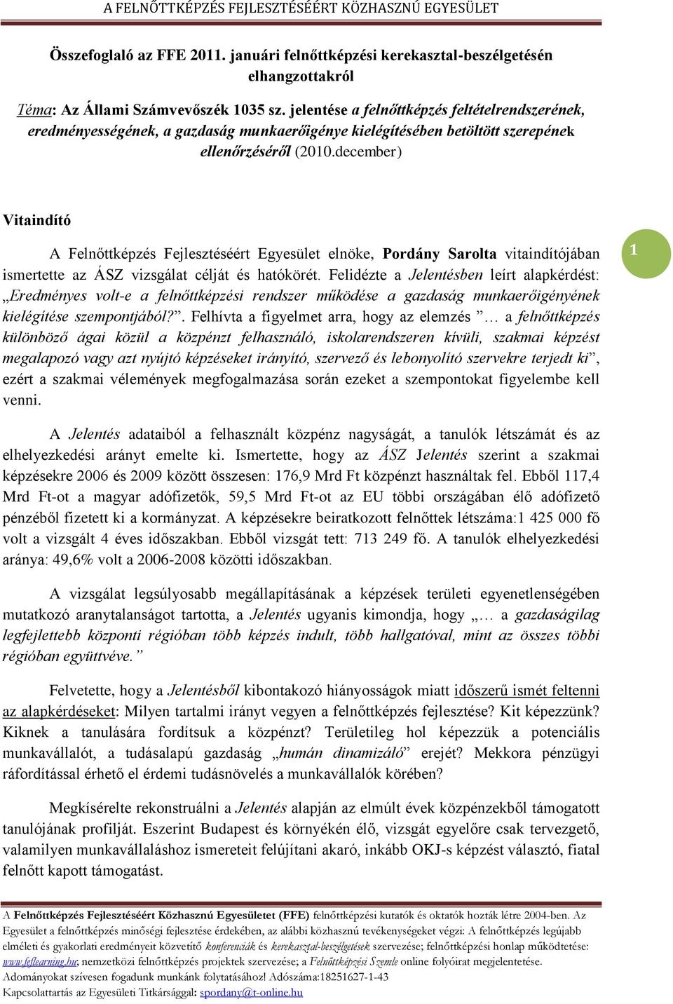 december) Vitaindító A Felnőttképzés Fejlesztéséért Egyesület elnöke, Pordány Sarolta vitaindítójában ismertette az ÁSZ vizsgálat célját és hatókörét.