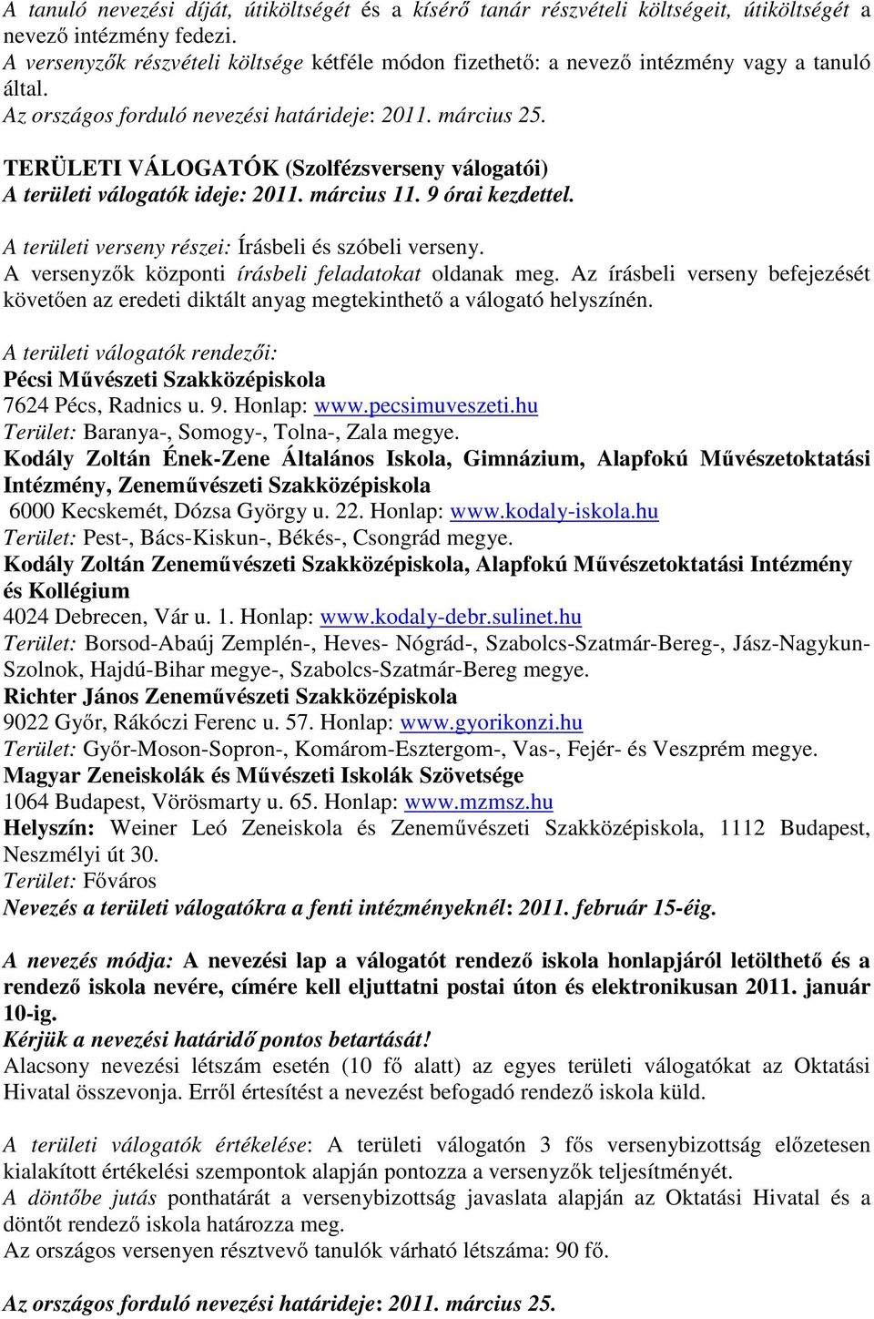 TERÜLETI VÁLOGATÓK (Szolfézsverseny válogatói) A területi válogatók ideje: 2011. március 11. 9 órai kezdettel. A területi verseny részei: Írásbeli és szóbeli verseny.