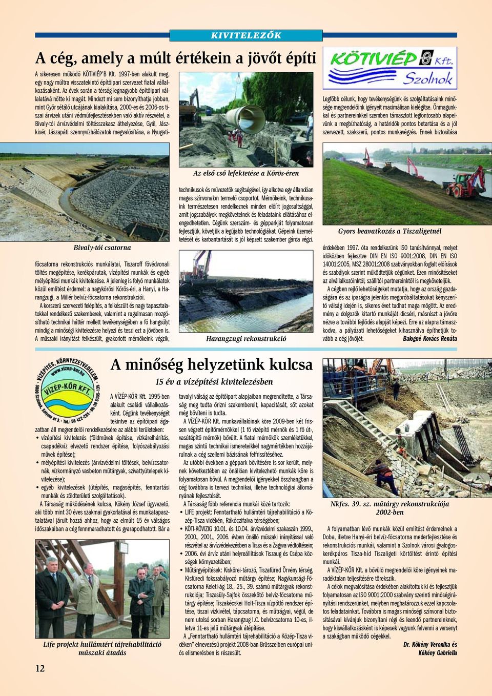 Ennek biztosítása Bivaly-tói csatorna A sikeresen mûködõ KÖTIVIÉP B Kft. 1997-ben alakult meg, egy nagy múltra visszatekintõ építõipari szervezet fiatal vállalkozásaként.