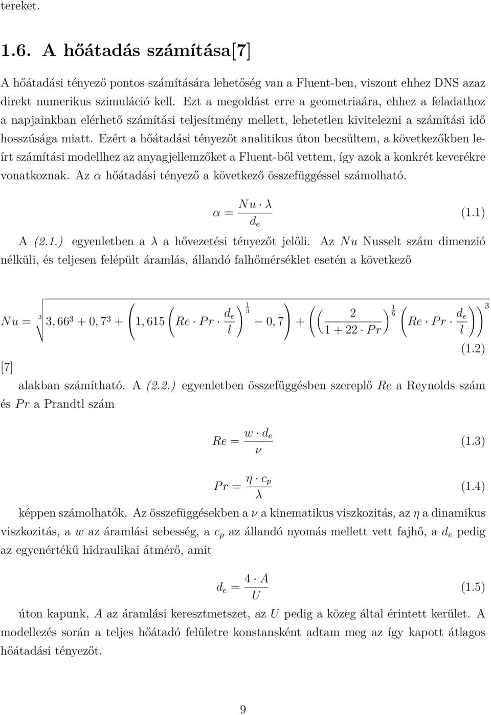 Ezért a hőátadási tényezőt analitikus úton becsültem, a következőkben leírt számítási modellhez az anyagjellemzőket a Fluent-ből vettem, így azok a konkrét keverékre vonatkoznak.