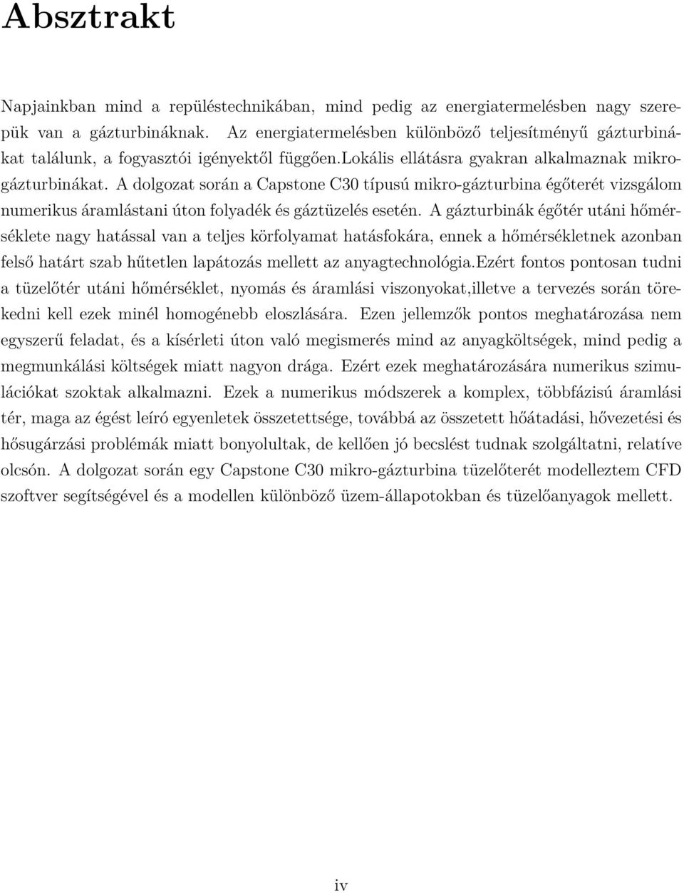 A dolgozat során a Capstone C30 típusú mikro-gázturbina égőterét vizsgálom numerikus áramlástani úton folyadék és gáztüzelés esetén.