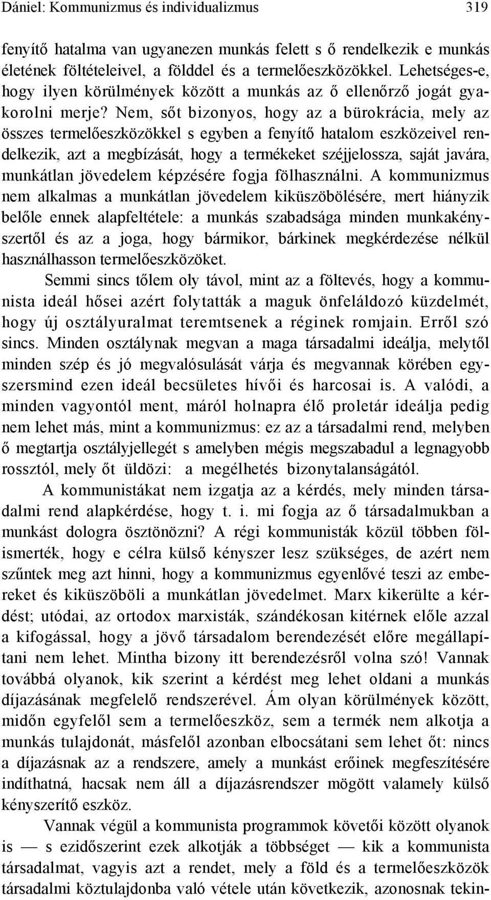 Nem, sőt bizonyos, hogy az a bürokrácia, mely az összes termelőeszközökkel s egyben a fenyítő hatalom eszközeivel rendelkezik, azt a megbízását, hogy a termékeket széjjelossza, saját javára,