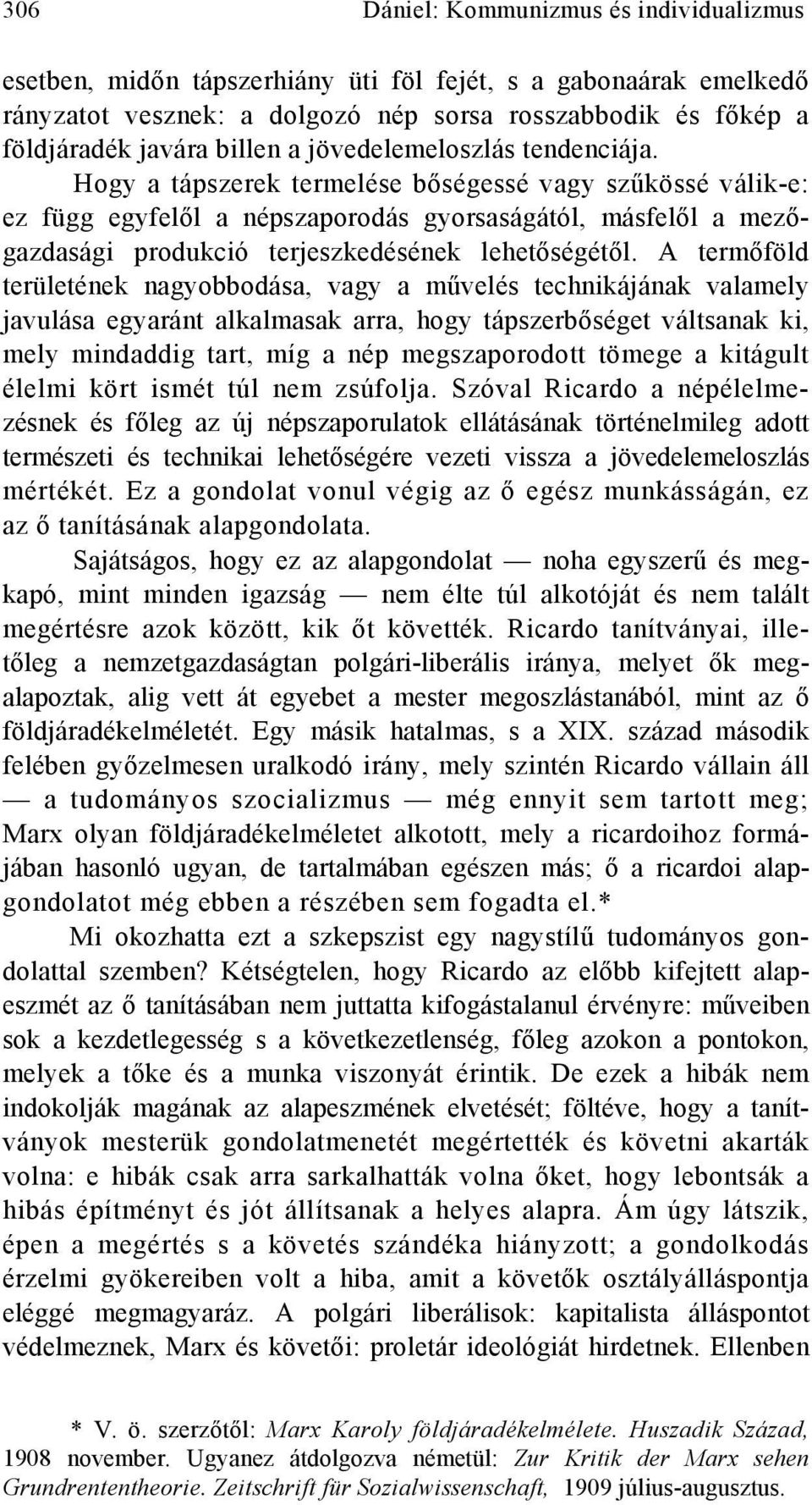 Hogy a tápszerek termelése bőségessé vagy szűkössé válik-e: ez függ egyfelől a népszaporodás gyorsaságától, másfelől a mezőgazdasági produkció terjeszkedésének lehetőségétől.