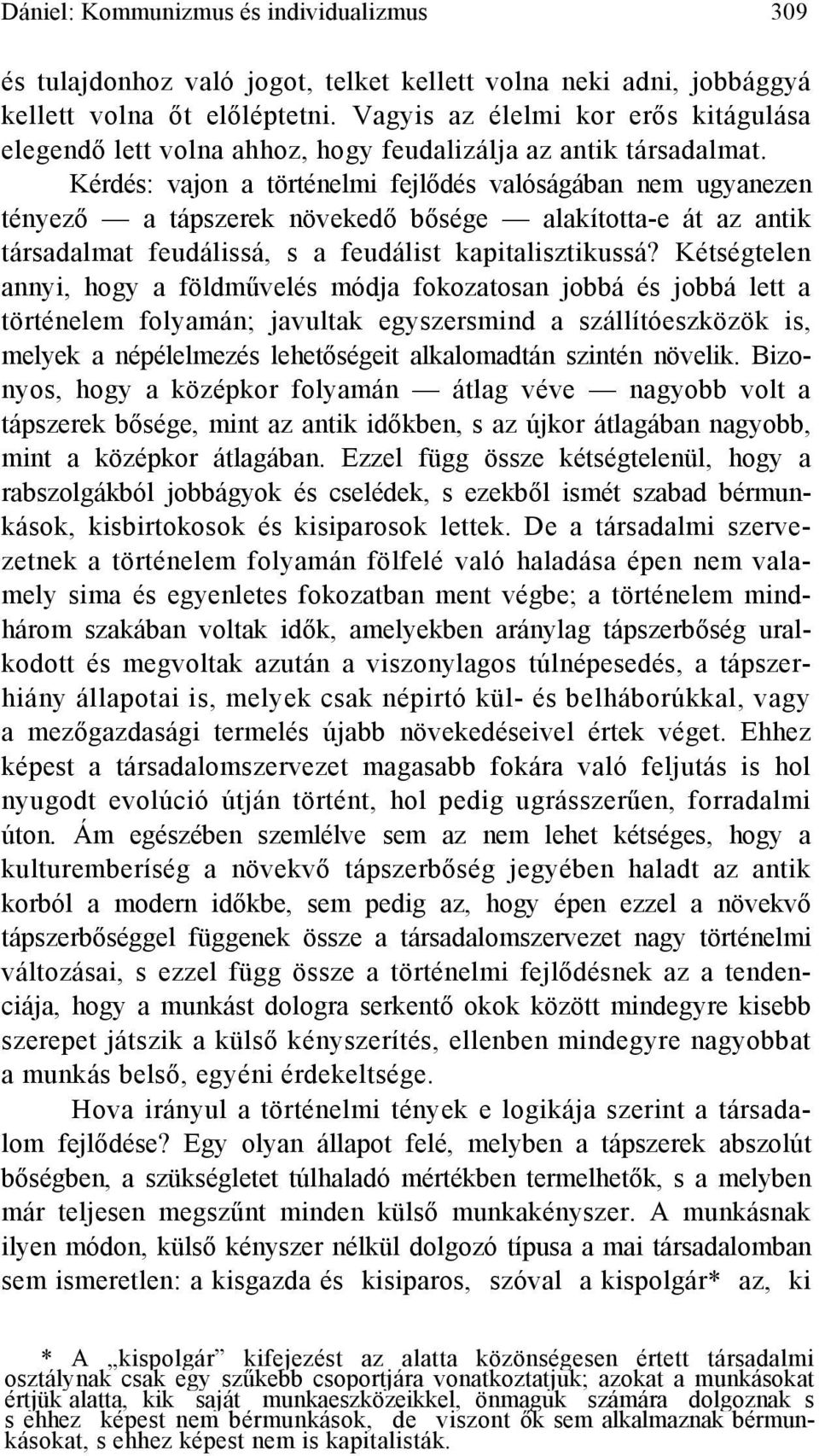 Kérdés: vajon a történelmi fejlődés valóságában nem ugyanezen tényező a tápszerek növekedő bősége alakította-e át az antik társadalmat feudálissá, s a feudálist kapitalisztikussá?