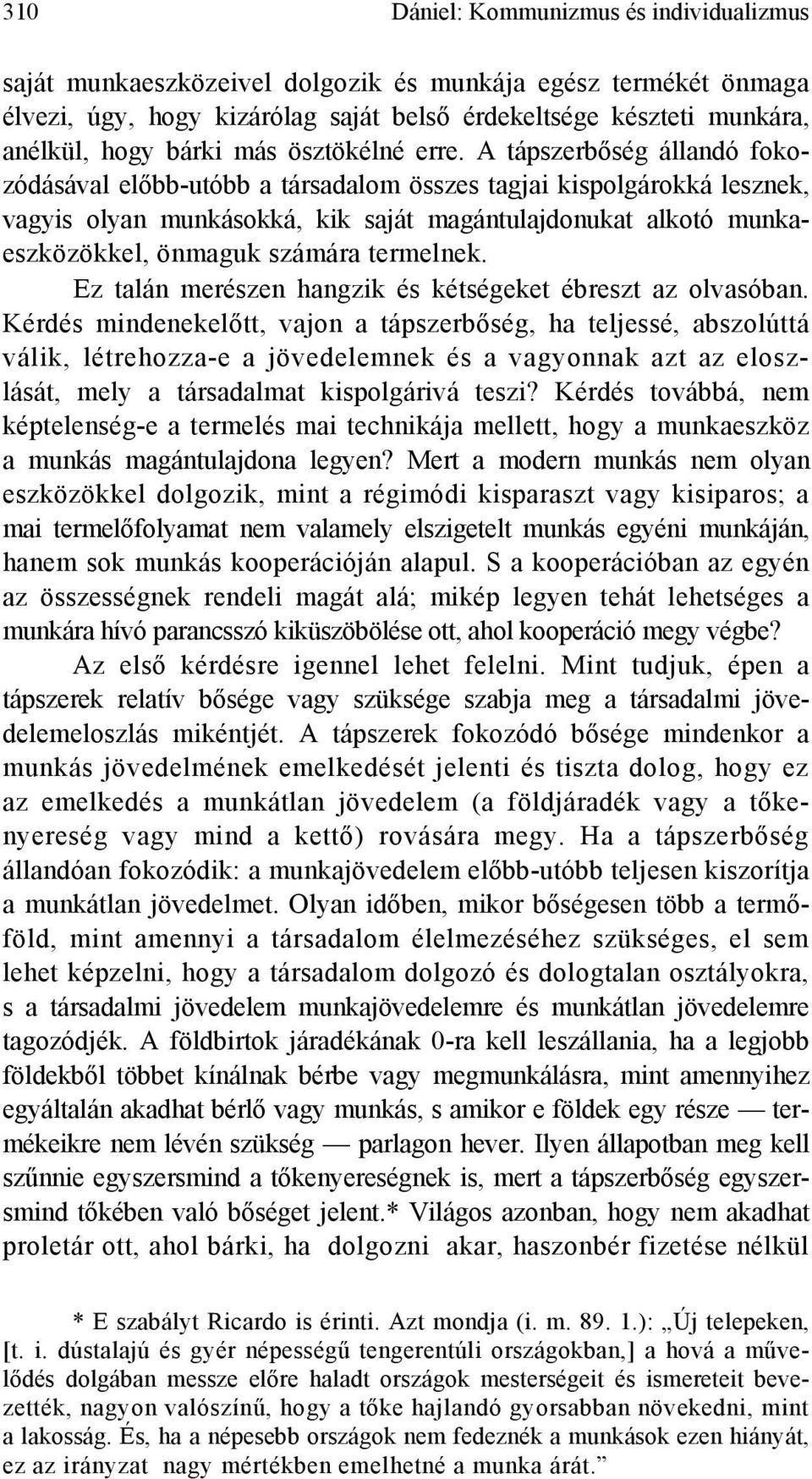 A tápszerbőség állandó fokozódásával előbb-utóbb a társadalom összes tagjai kispolgárokká lesznek, vagyis olyan munkásokká, kik saját magántulajdonukat alkotó munkaeszközökkel, önmaguk számára