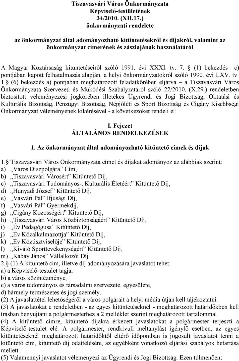 1991. évi XXXI. tv. 7. (1) bekezdés c) pontjában kapott felhatalmazás alapján, a helyi önkormányzatokról szóló 19