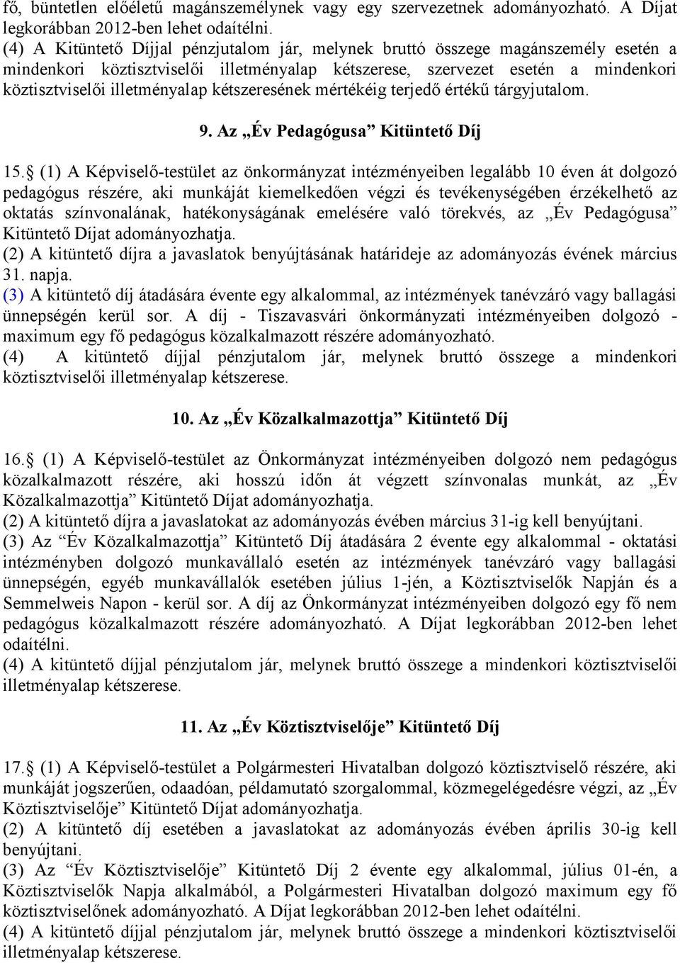 kétszeresének mértékéig terjedő értékű tárgyjutalom. 9. Az Év Pedagógusa Kitüntető Díj 15.